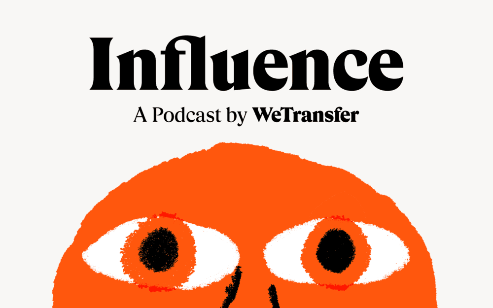 ‘Influence’ A Podcast About Advertising From WeTransfer